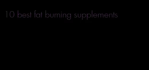 10 best fat burning supplements
