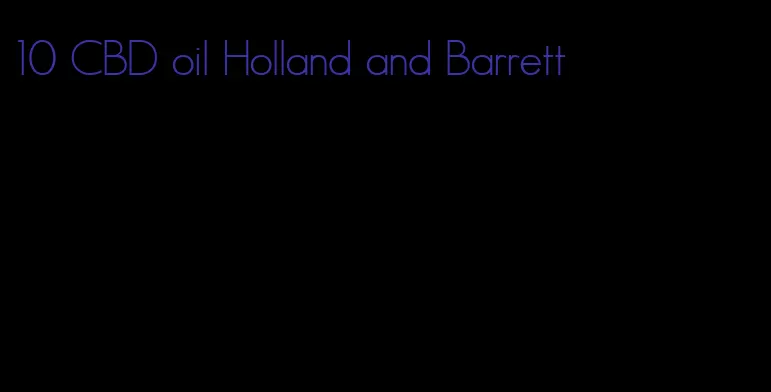 10 CBD oil Holland and Barrett