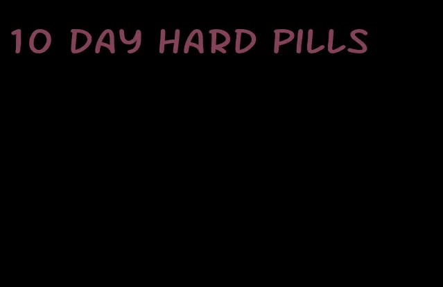10 day hard pills