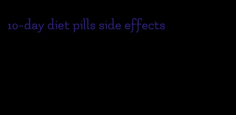 10-day diet pills side effects