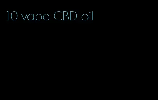10 vape CBD oil