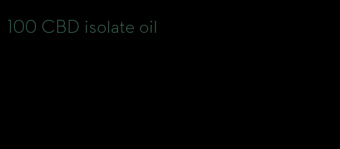 100 CBD isolate oil