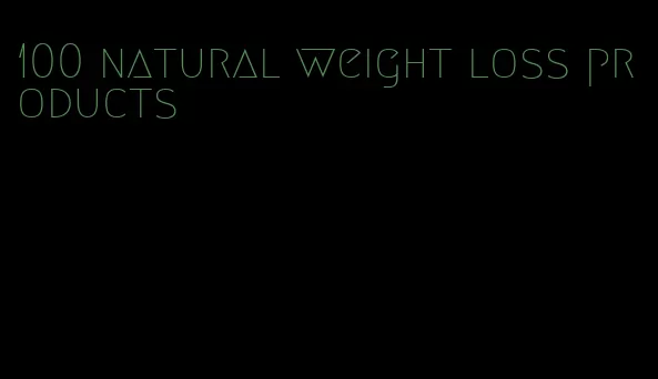 100 natural weight loss products