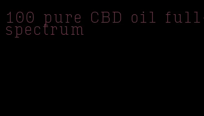 100 pure CBD oil full-spectrum