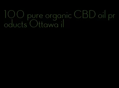 100 pure organic CBD oil products Ottawa il