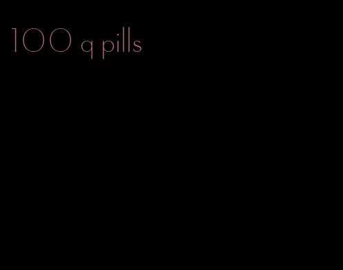 100 q pills