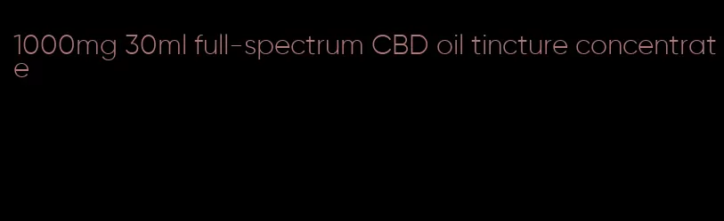 1000mg 30ml full-spectrum CBD oil tincture concentrate