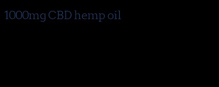 1000mg CBD hemp oil