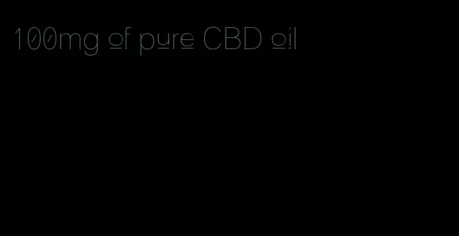 100mg of pure CBD oil