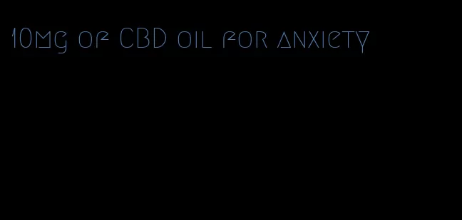 10mg of CBD oil for anxiety