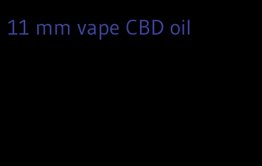 11 mm vape CBD oil