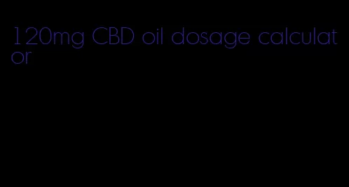 120mg CBD oil dosage calculator