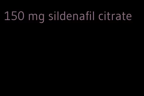 150 mg sildenafil citrate