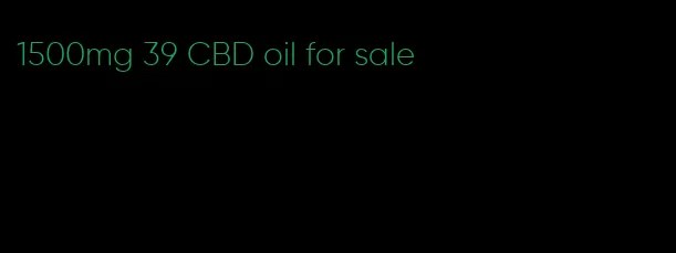 1500mg 39 CBD oil for sale
