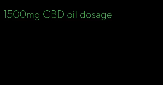 1500mg CBD oil dosage