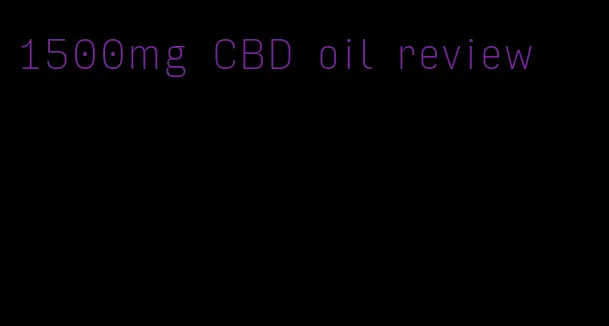 1500mg CBD oil review