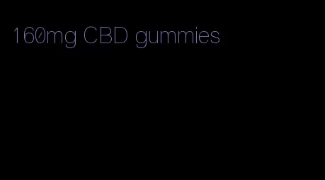 160mg CBD gummies