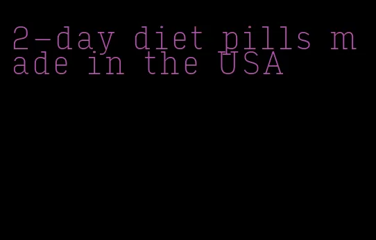 2-day diet pills made in the USA
