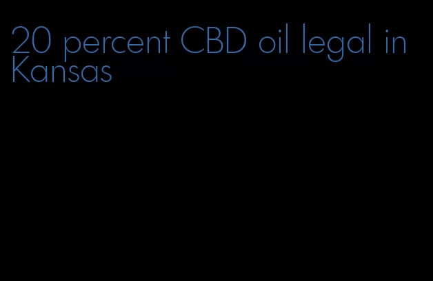 20 percent CBD oil legal in Kansas