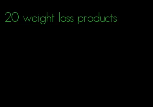 20 weight loss products