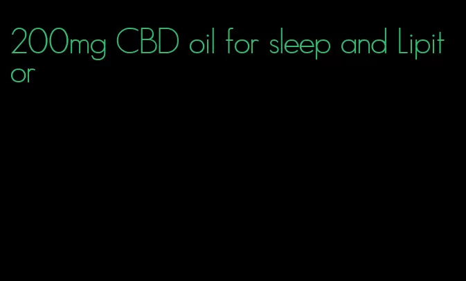 200mg CBD oil for sleep and Lipitor