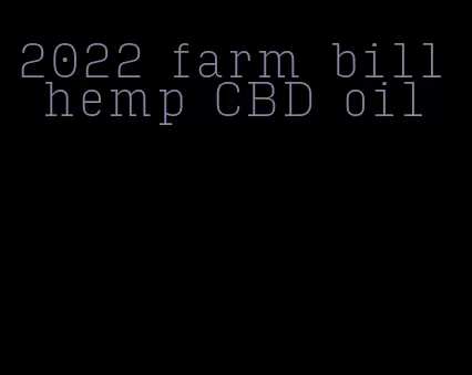 2022 farm bill hemp CBD oil