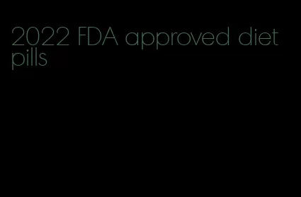 2022 FDA approved diet pills