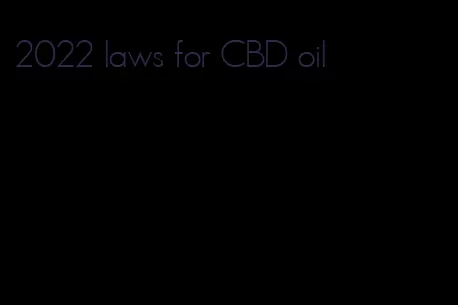 2022 laws for CBD oil