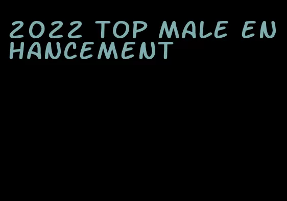 2022 top male enhancement