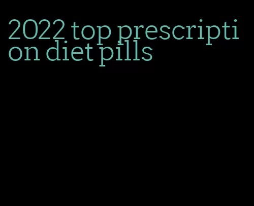 2022 top prescription diet pills