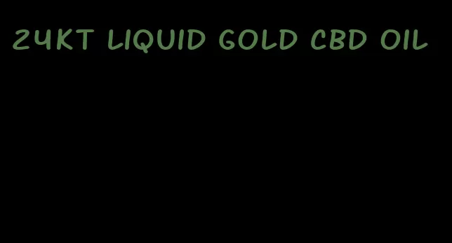 24kt liquid gold CBD oil