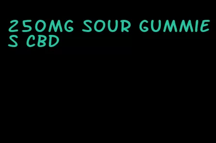 250mg sour gummies CBD