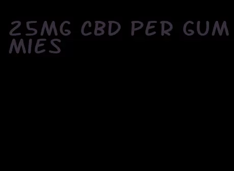 25mg CBD per gummies
