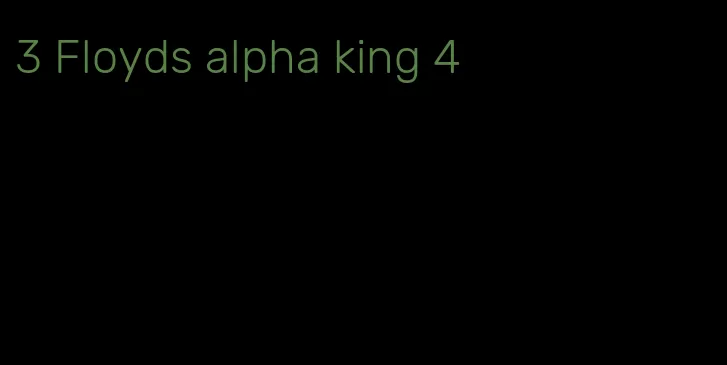 3 Floyds alpha king 4
