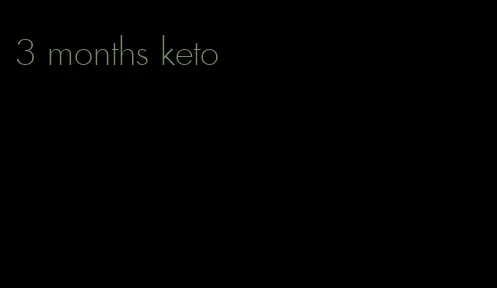 3 months keto