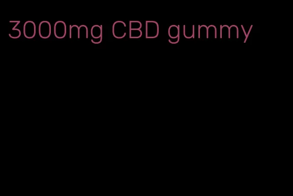 3000mg CBD gummy