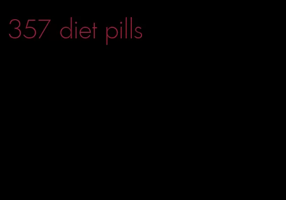 357 diet pills