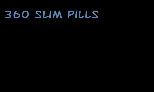 360 slim pills