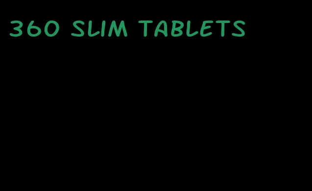 360 slim tablets