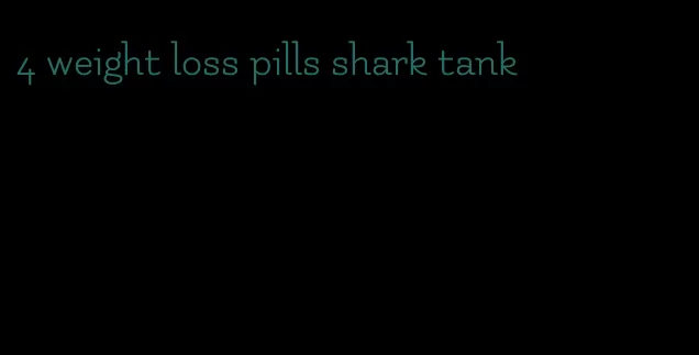 4 weight loss pills shark tank