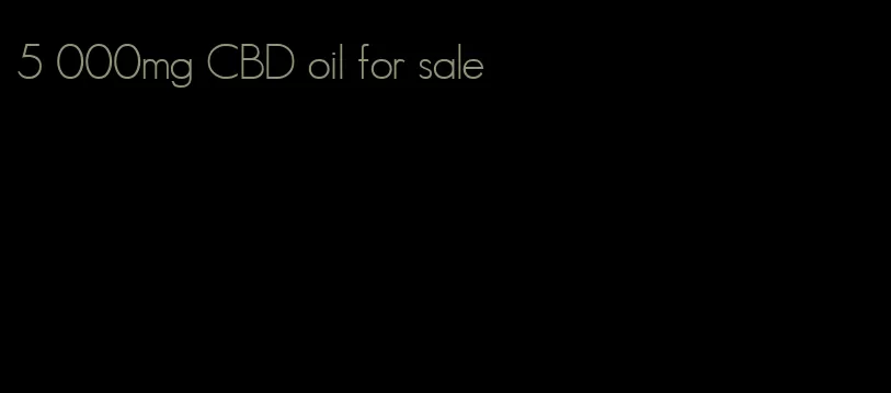 5 000mg CBD oil for sale