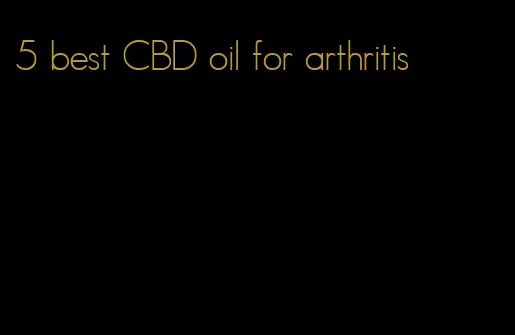 5 best CBD oil for arthritis