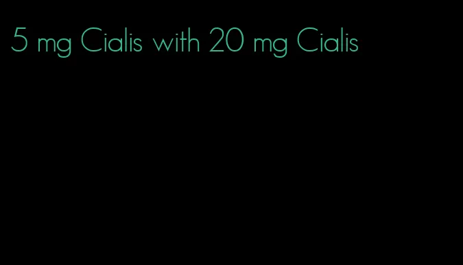5 mg Cialis with 20 mg Cialis