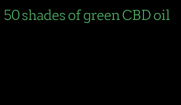 50 shades of green CBD oil