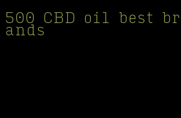 500 CBD oil best brands