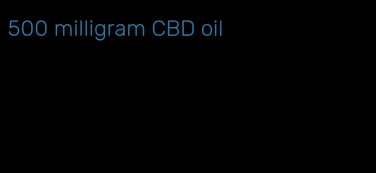 500 milligram CBD oil