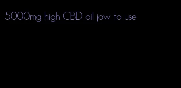 5000mg high CBD oil jow to use