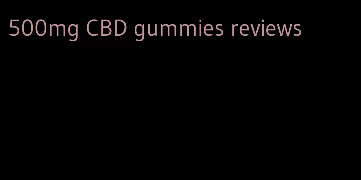 500mg CBD gummies reviews