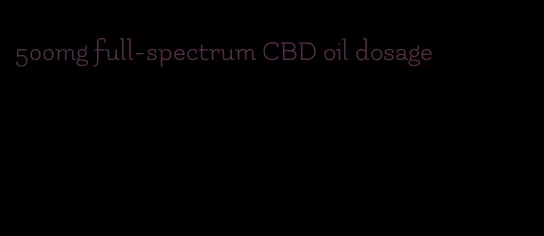500mg full-spectrum CBD oil dosage
