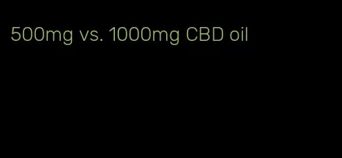 500mg vs. 1000mg CBD oil